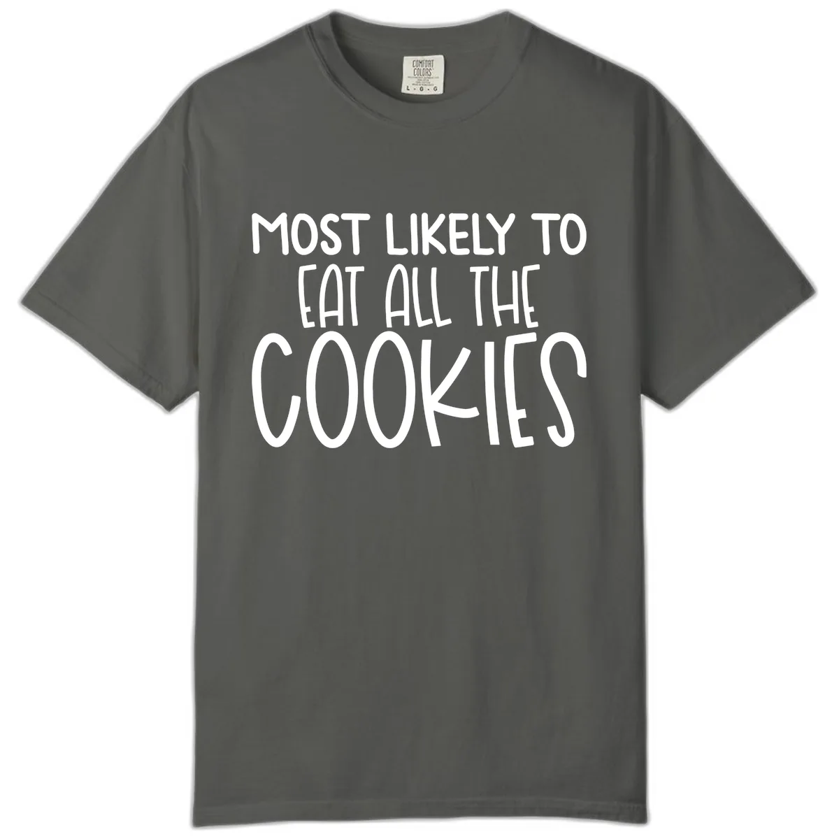 Most Likely To Eat All The Cookies Comfort Color in Pepper