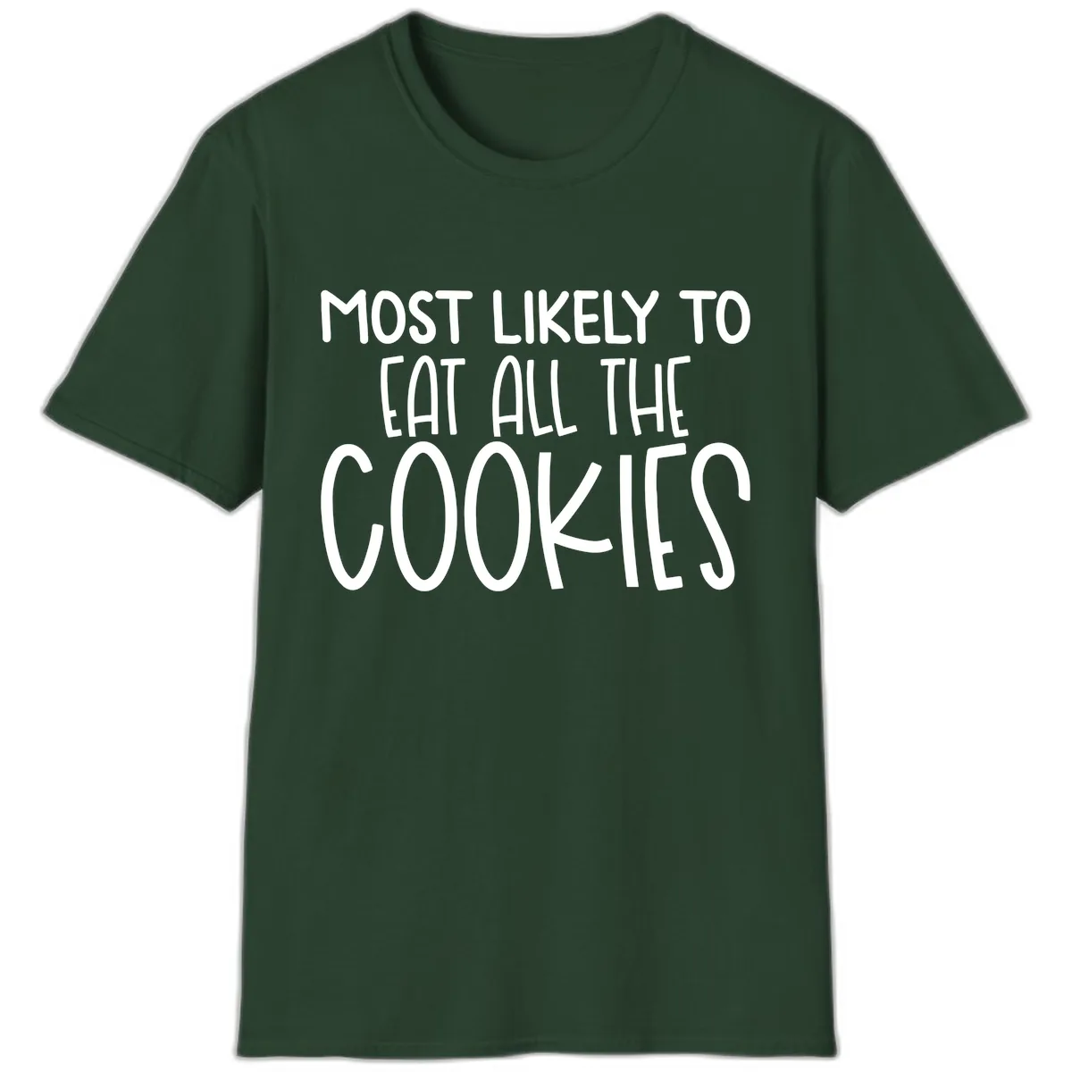 Most Likely To Eat All The Cookies T-Shirt in Forest Green