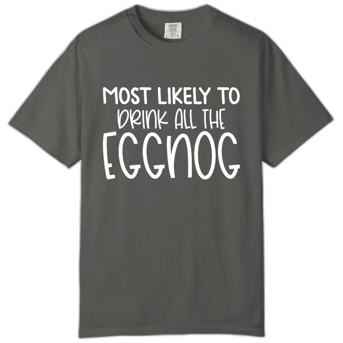 Most Likely To Drink All The Eggnog Comfort Color in Pepper