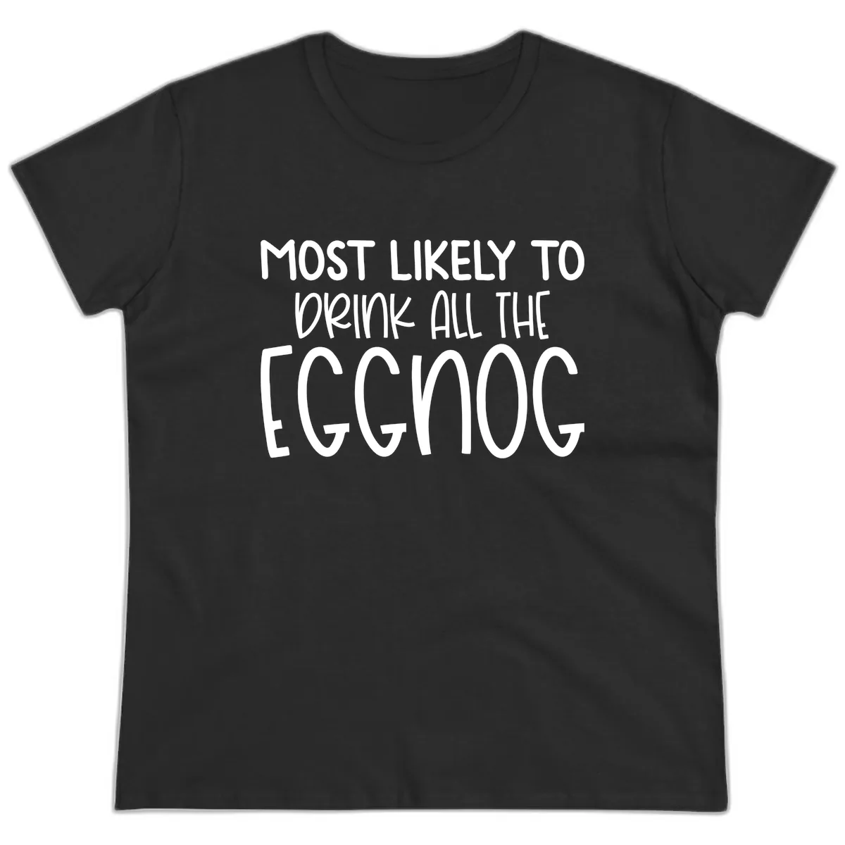 Most Likely To Drink All The Eggnog Ladies Tee in Black
