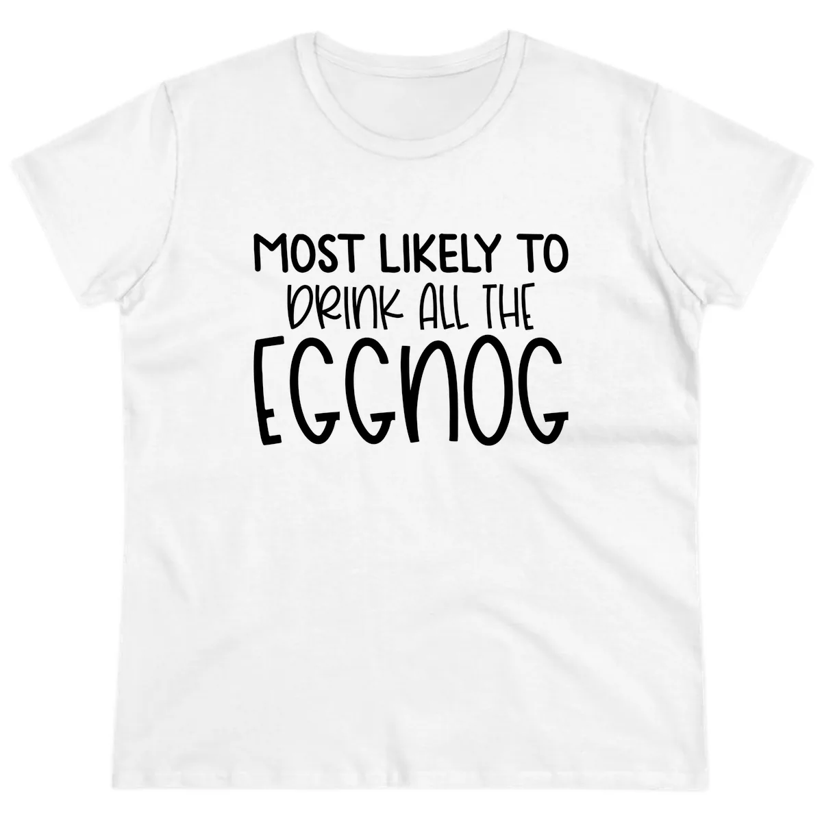 Most Likely To Drink All The Eggnog Ladies Tee in White