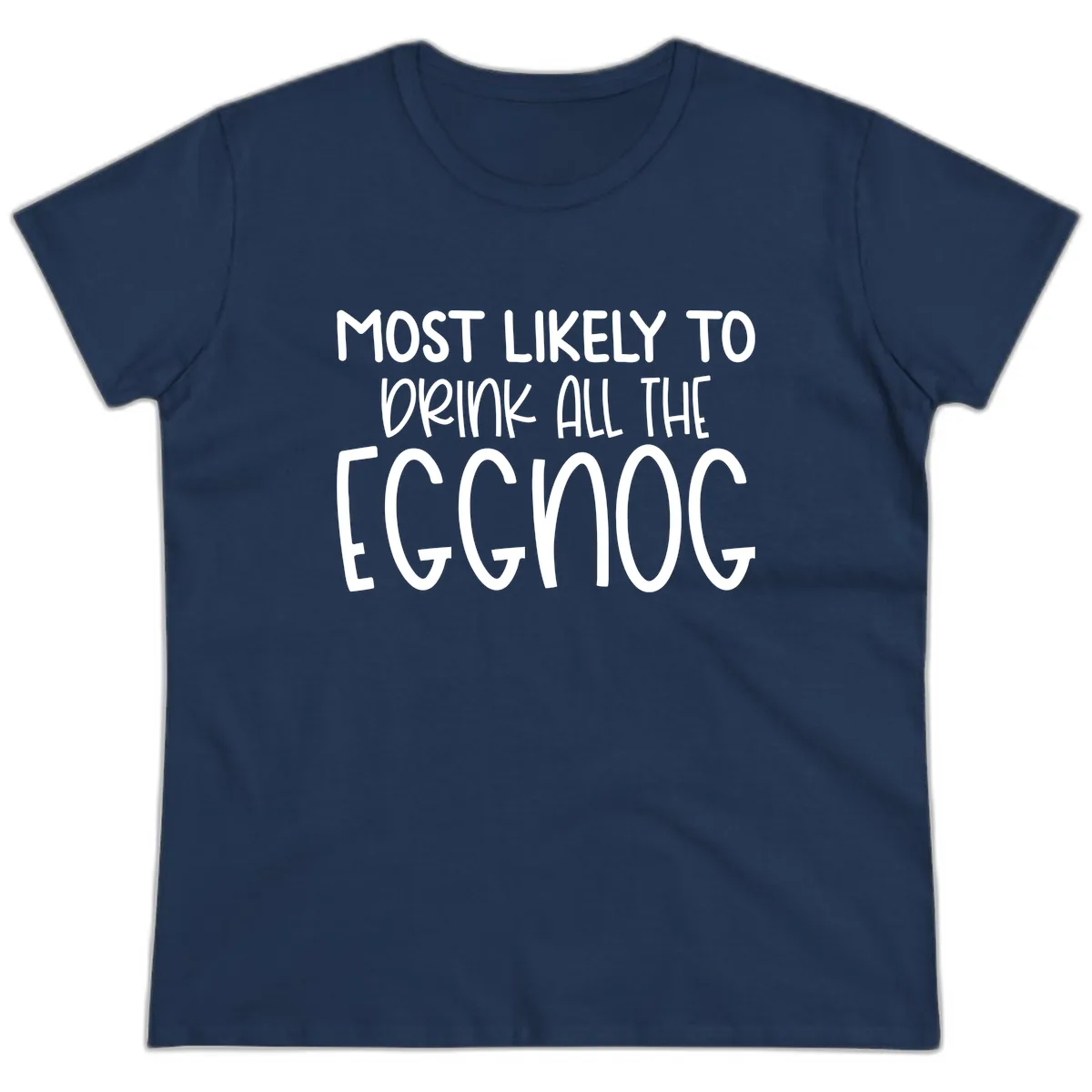 Most Likely To Drink All The Eggnog Ladies Tee in Navy