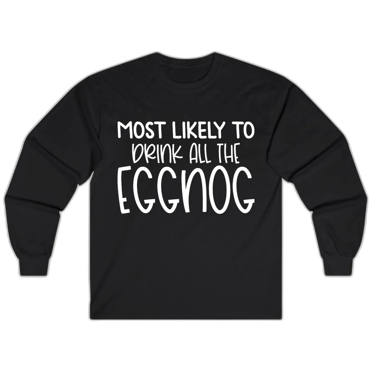 Most Likely To Drink All The Eggnog Long Sleeve in Black