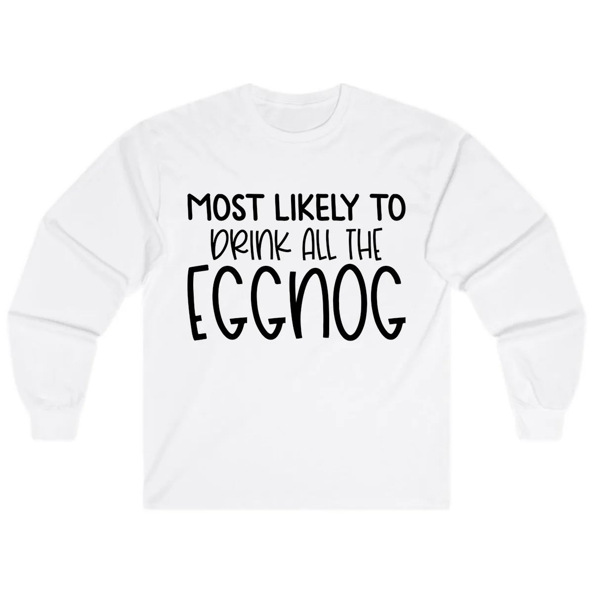 Most Likely To Drink All The Eggnog Long Sleeve in White