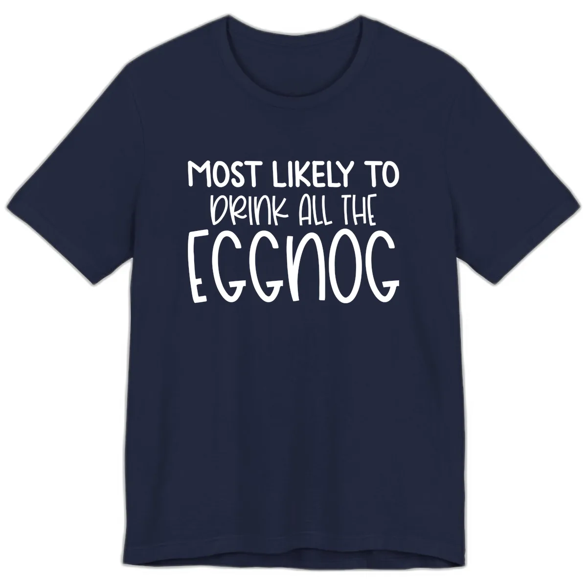 Most Likely To Drink All The Eggnog Premium T-Shirt in Navy
