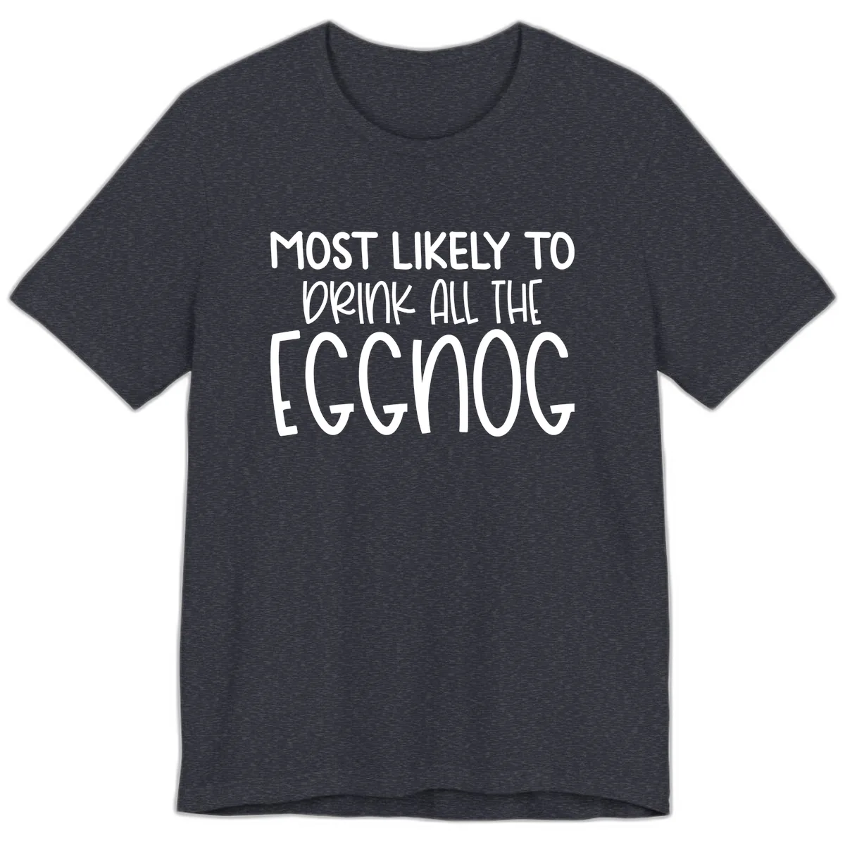 Most Likely To Drink All The Eggnog Premium T-Shirt in Heather Navy