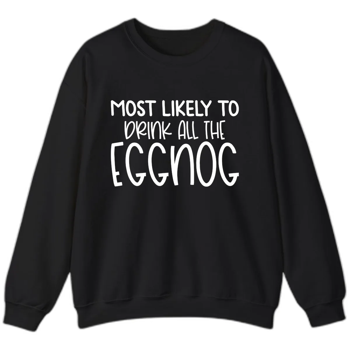 Most Likely To Drink All The Eggnog Sweatshirt in Black
