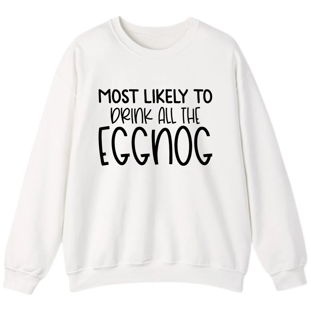 Most Likely To Drink All The Eggnog Sweatshirt in White
