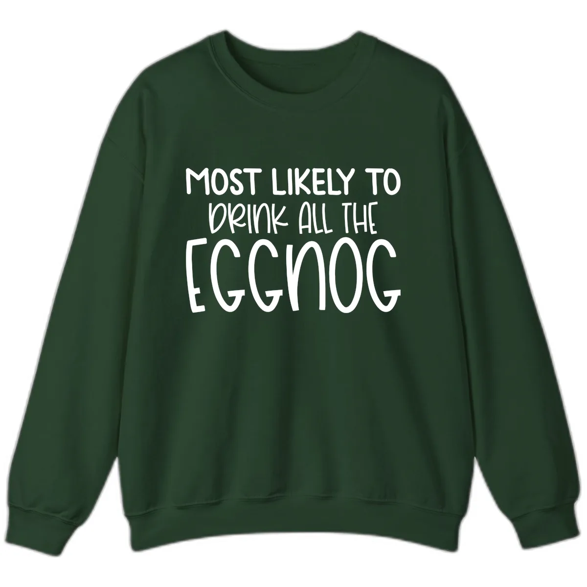 Most Likely To Drink All The Eggnog Sweatshirt in Forest Green