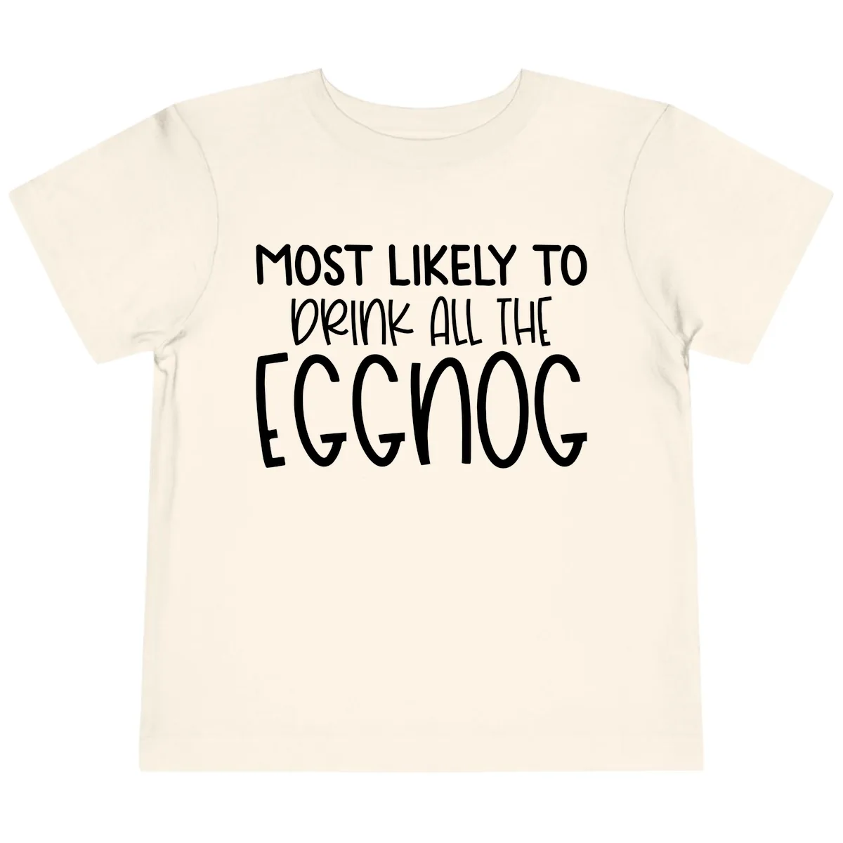 Most Likely To Drink All The Eggnog Toddler T-Shirt in Natural