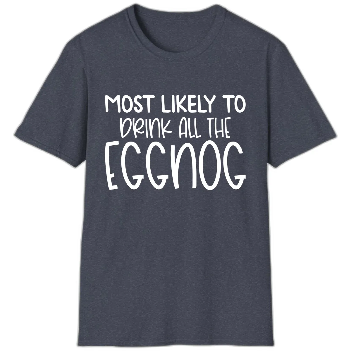 Most Likely To Drink All The Eggnog T-Shirt in Heather Navy