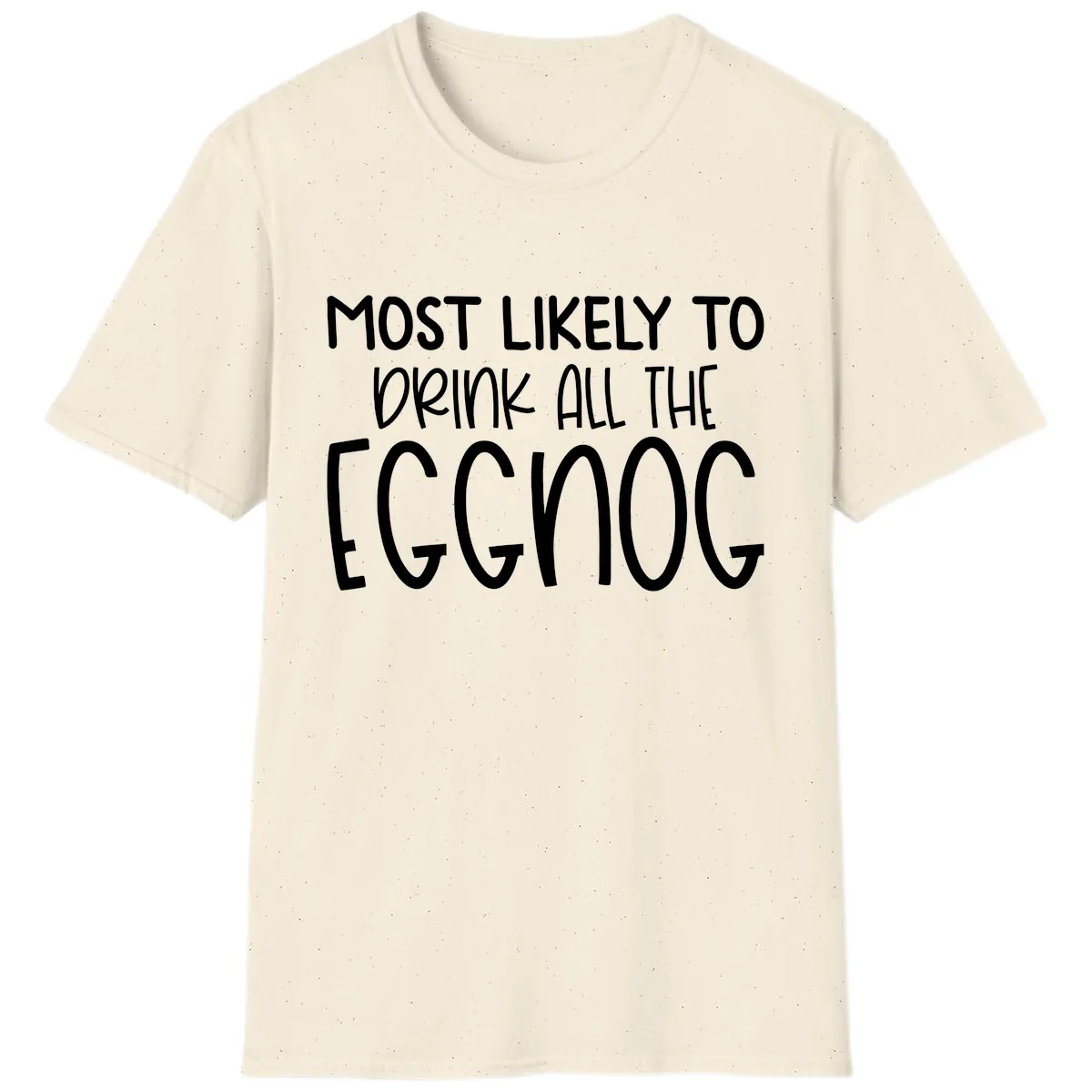 Most Likely To Drink All The Eggnog T-Shirt in Natural