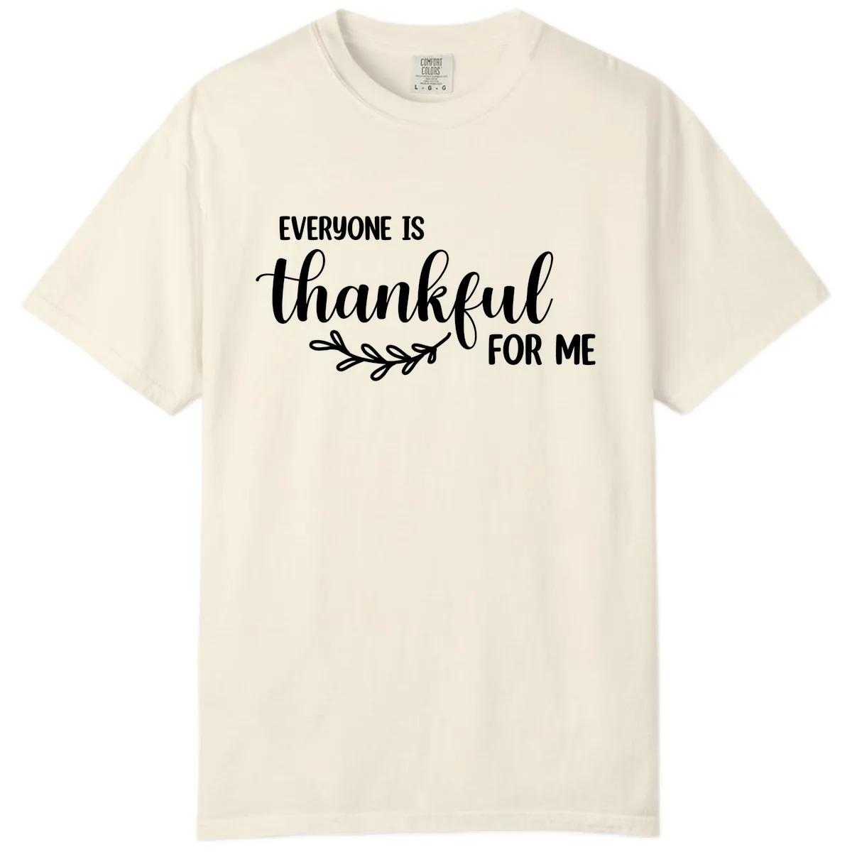 Everyone Is Thankful For Me Design Comfort Color in Ivory