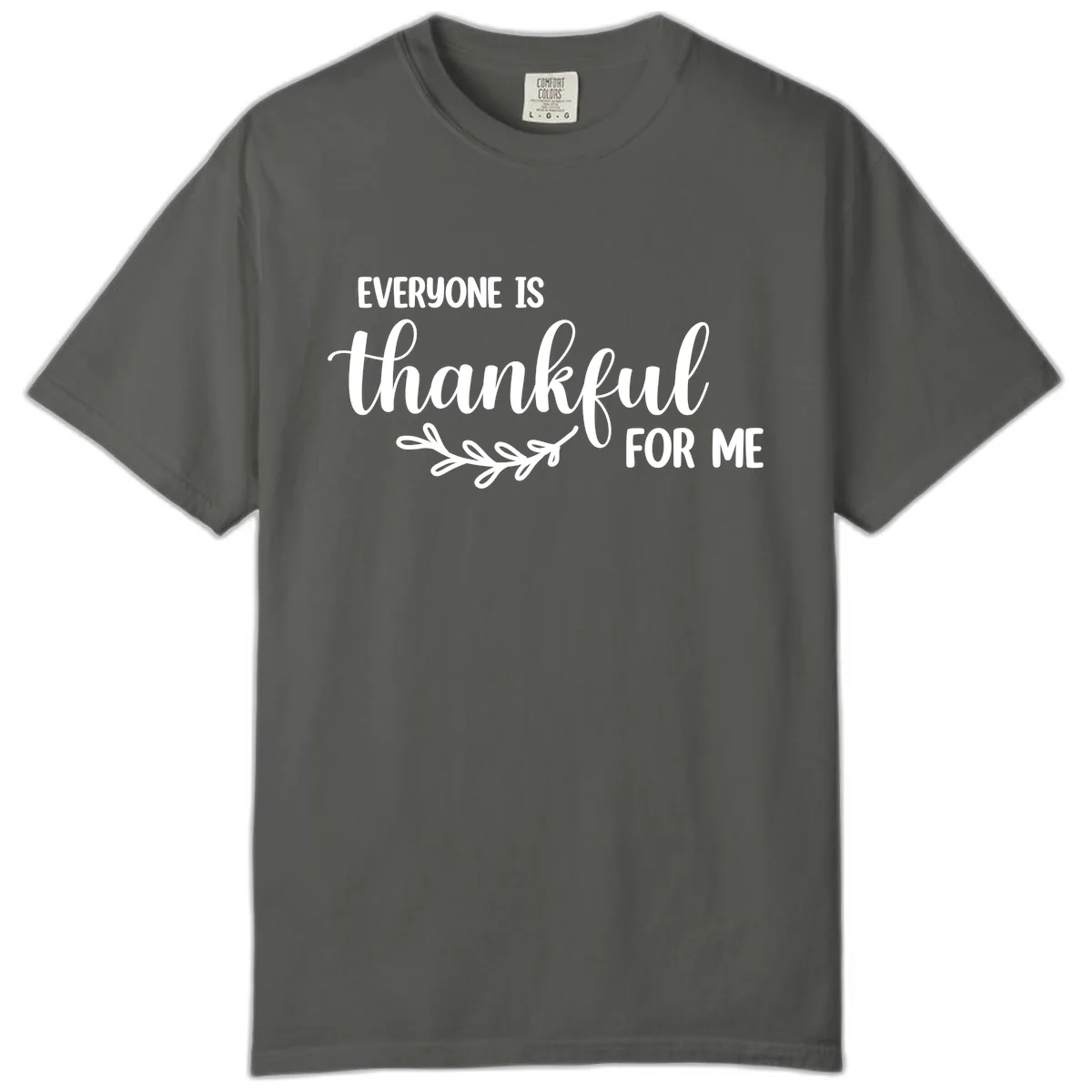 Everyone Is Thankful For Me Design Comfort Color in Pepper