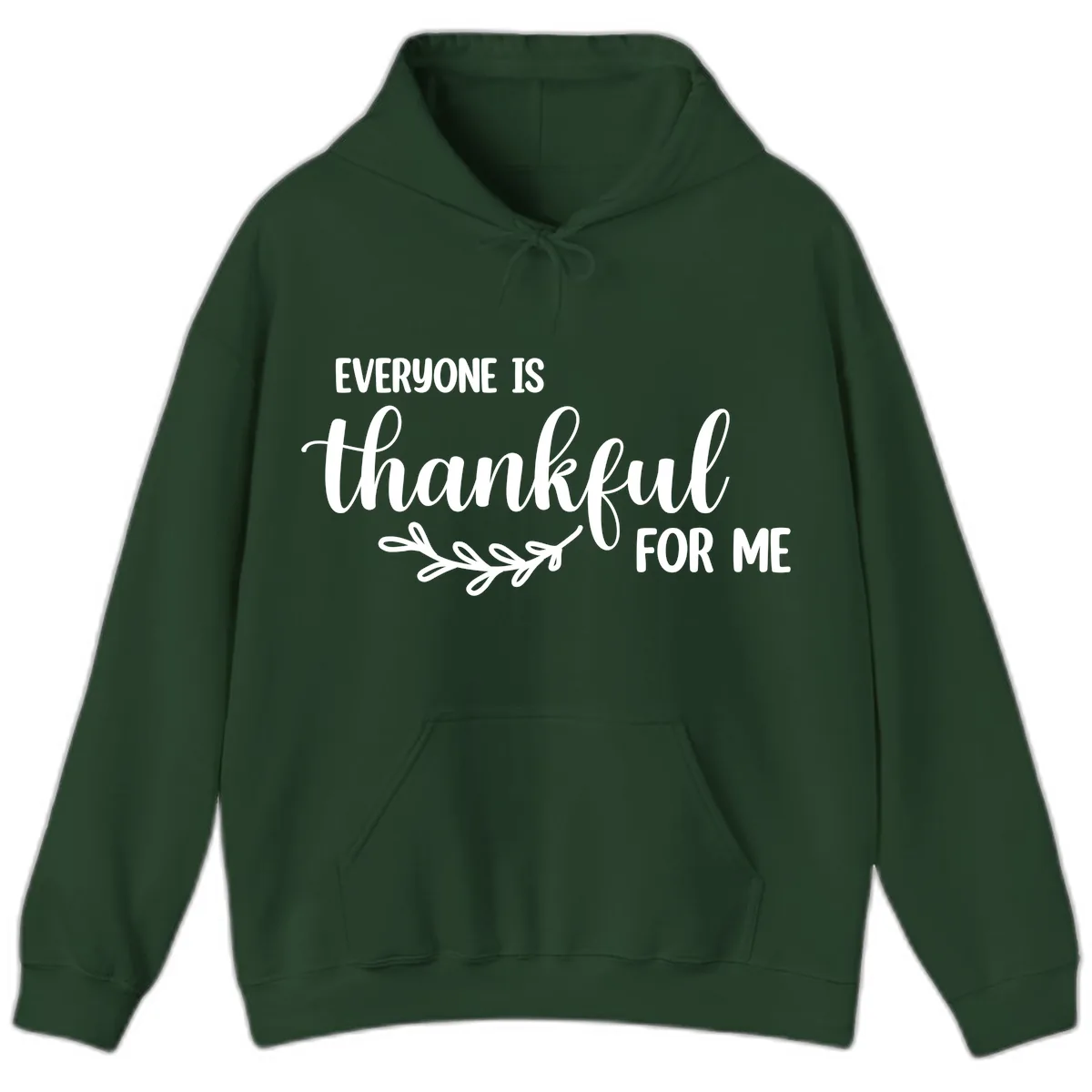 Everyone Is Thankful For Me Design Hoodie in Forest Green