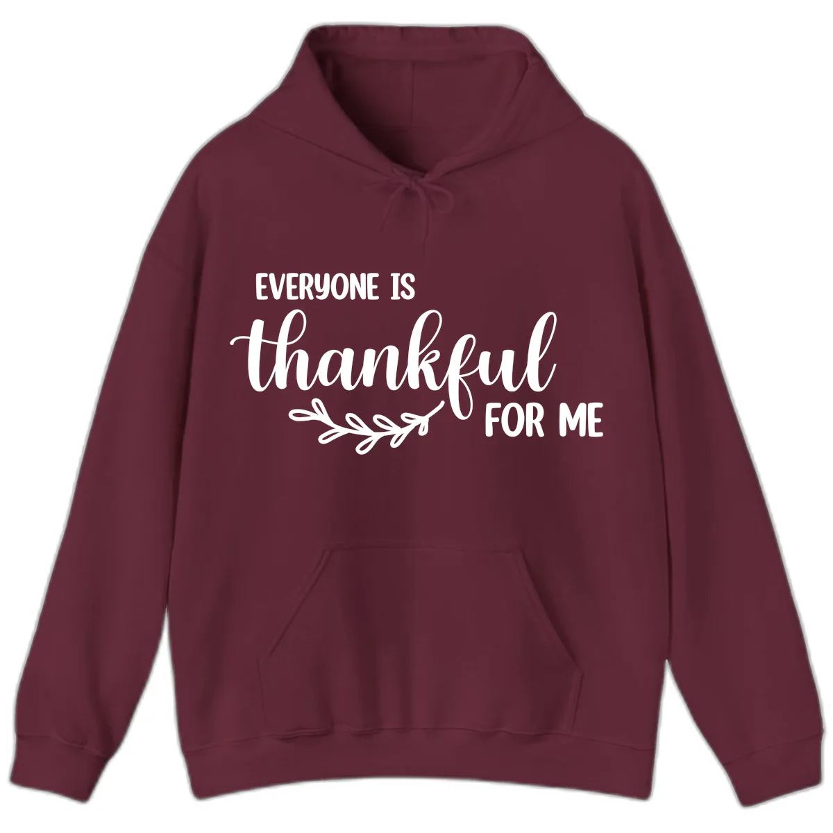 Everyone Is Thankful For Me Design Hoodie in Maroon