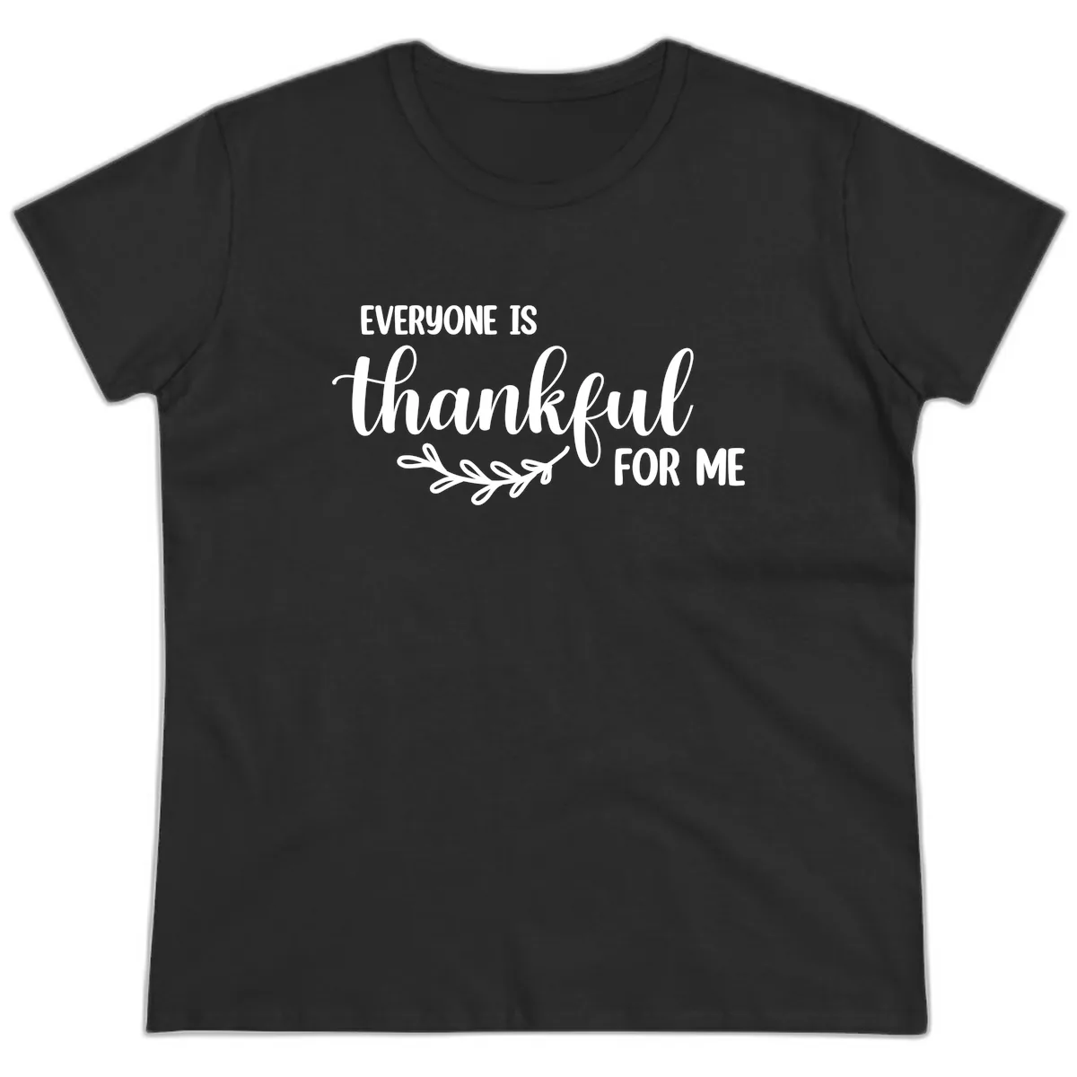 Everyone Is Thankful For Me Design Ladies Tee in Black
