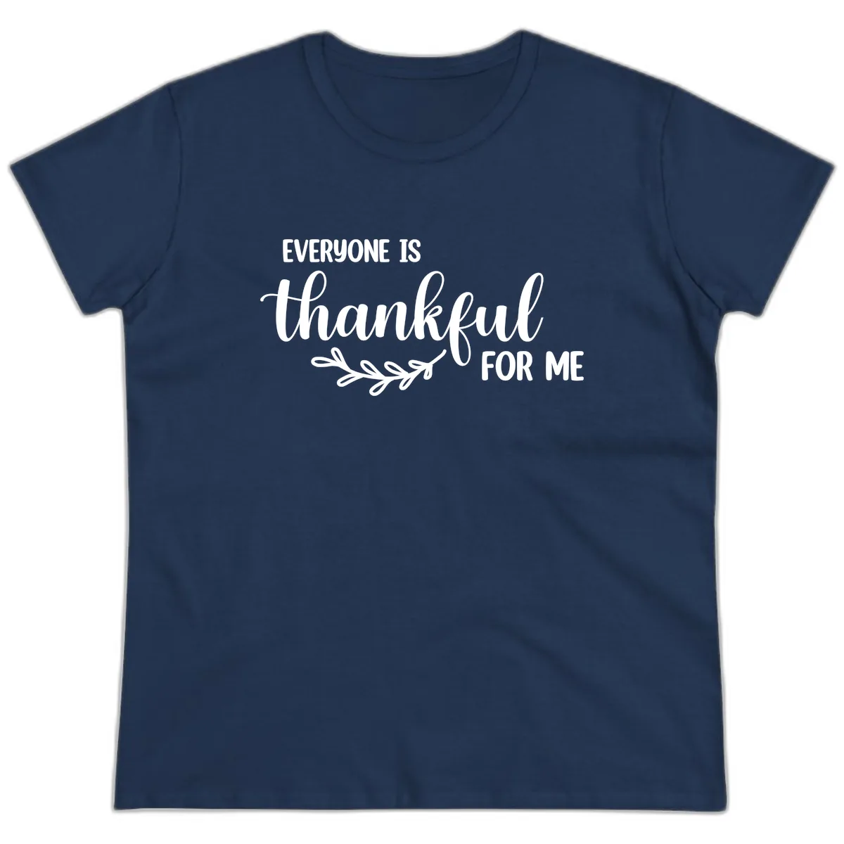 Everyone Is Thankful For Me Design Ladies Tee in Navy