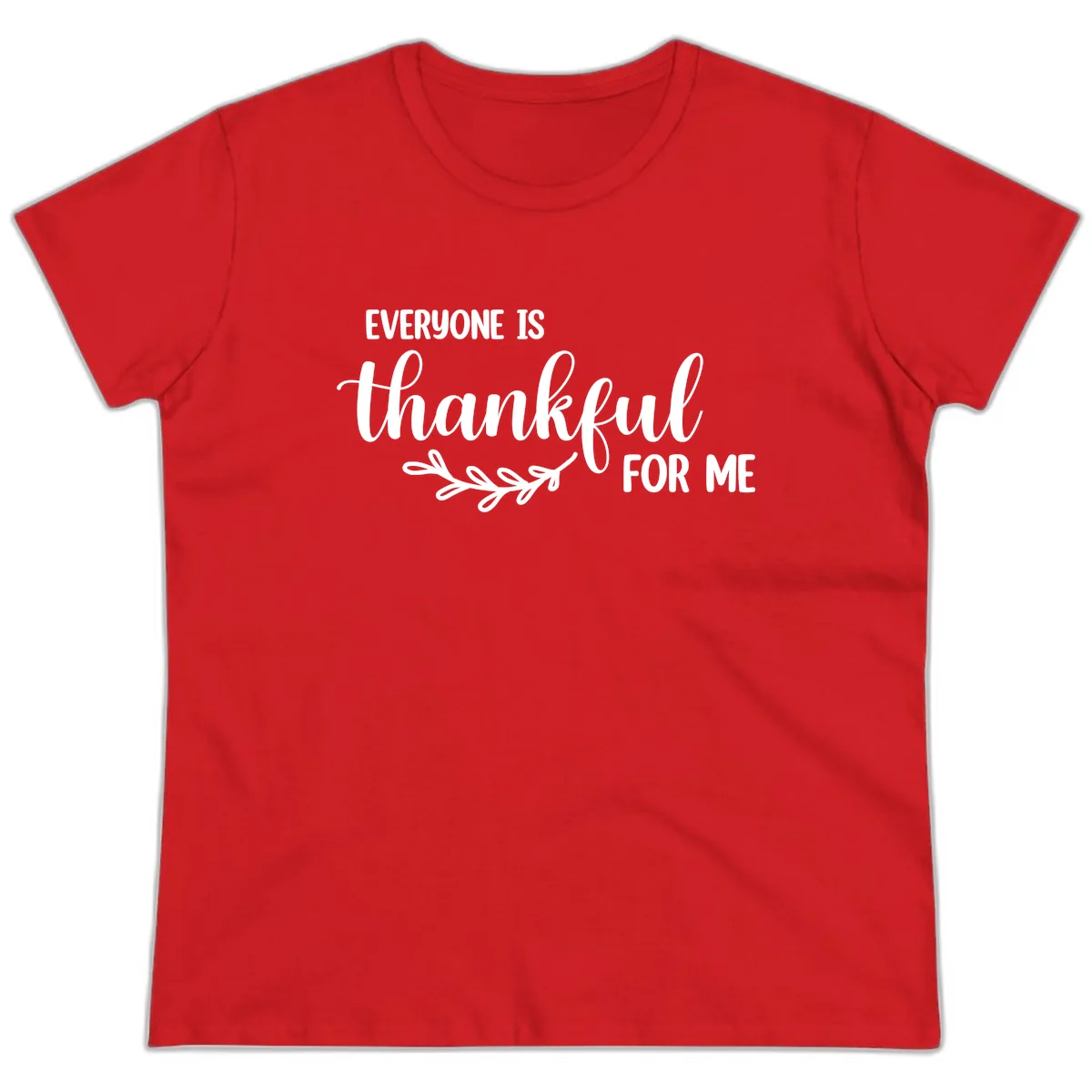 Everyone Is Thankful For Me Design Ladies Tee in Red