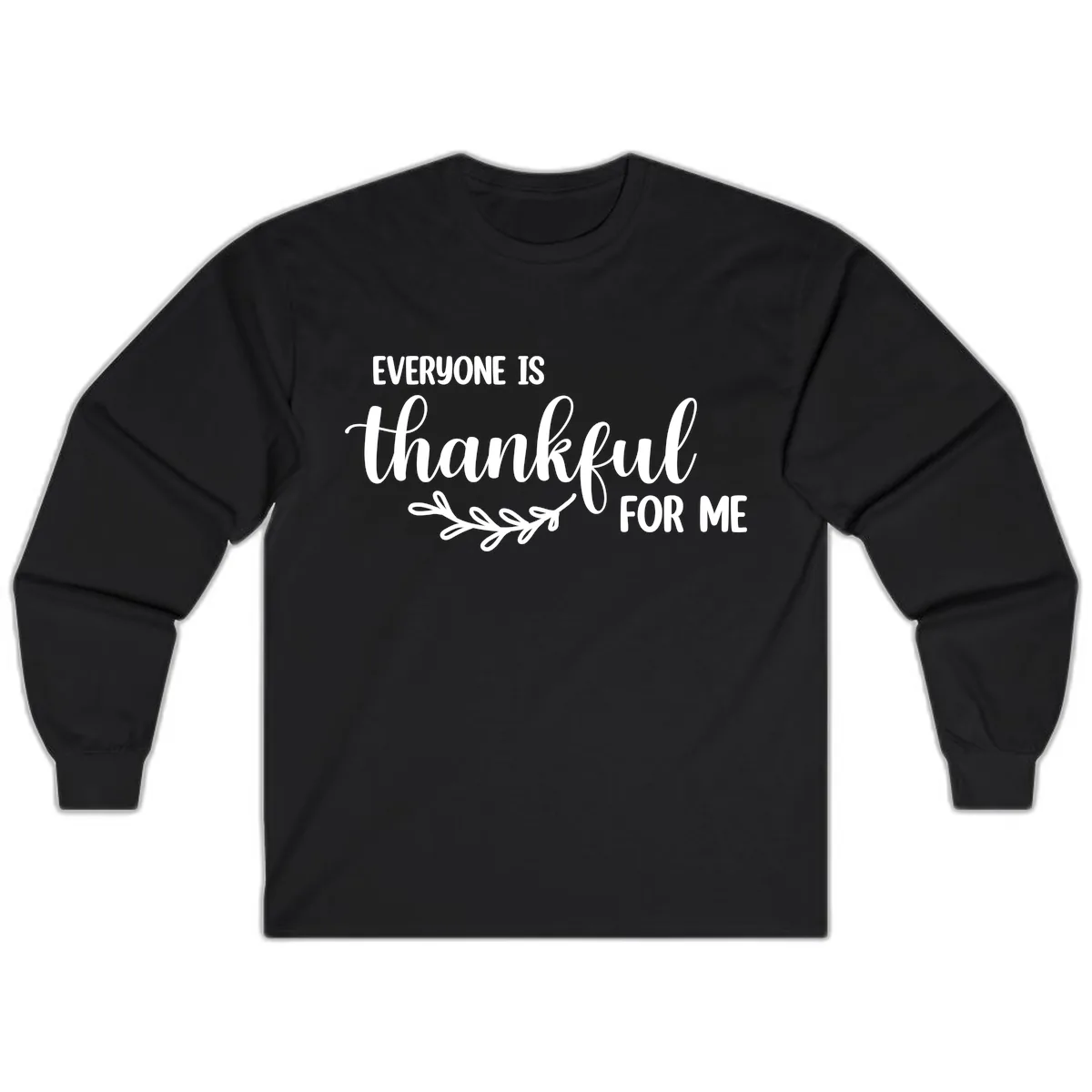 Everyone Is Thankful For Me Design Long Sleeve in Black