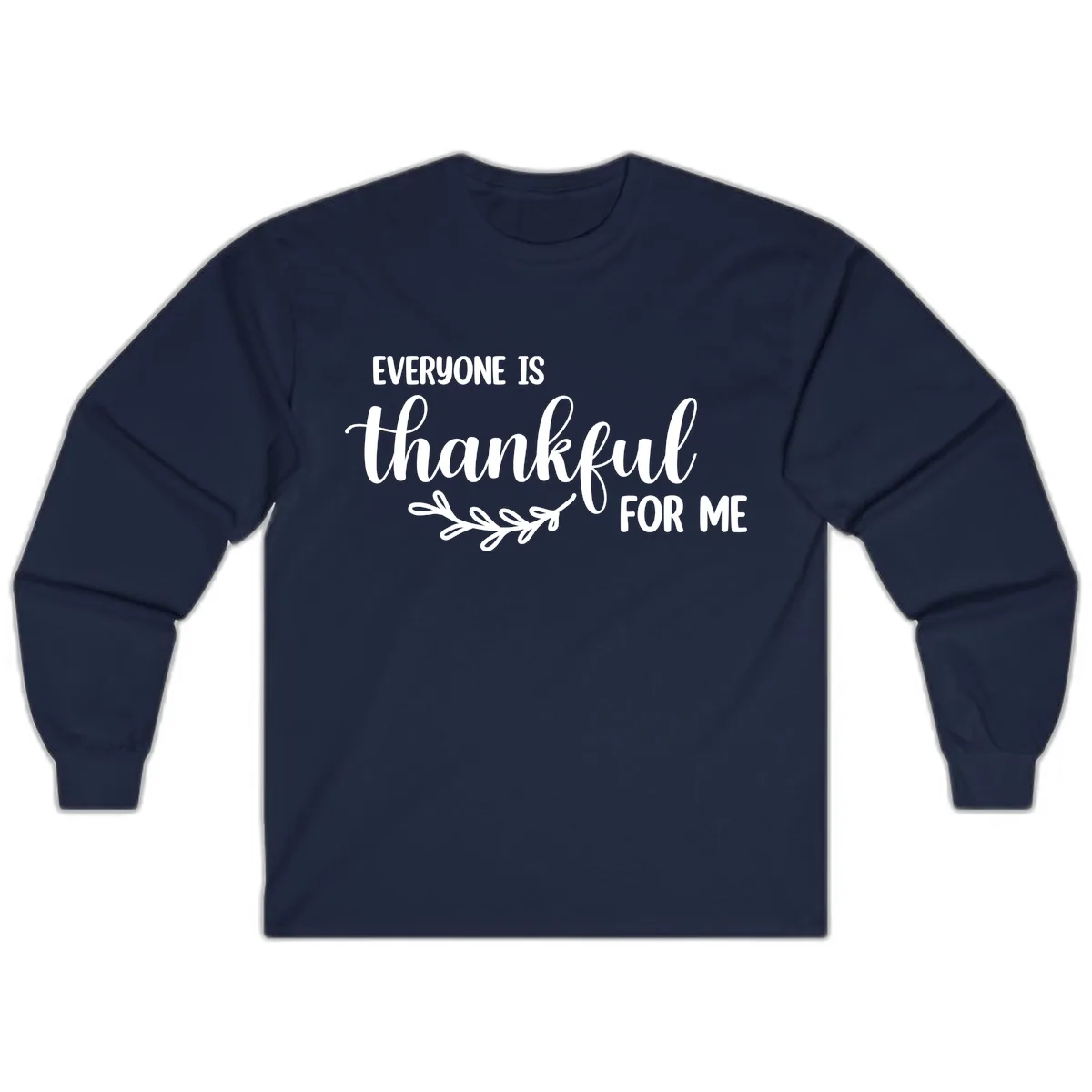Everyone Is Thankful For Me Design Long Sleeve in Navy