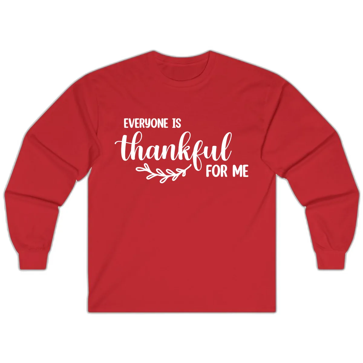 Everyone Is Thankful For Me Design Long Sleeve in Red