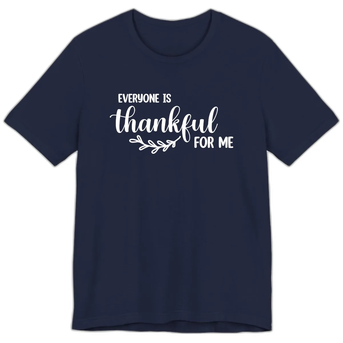Everyone Is Thankful For Me Design Premium T-Shirt in Navy