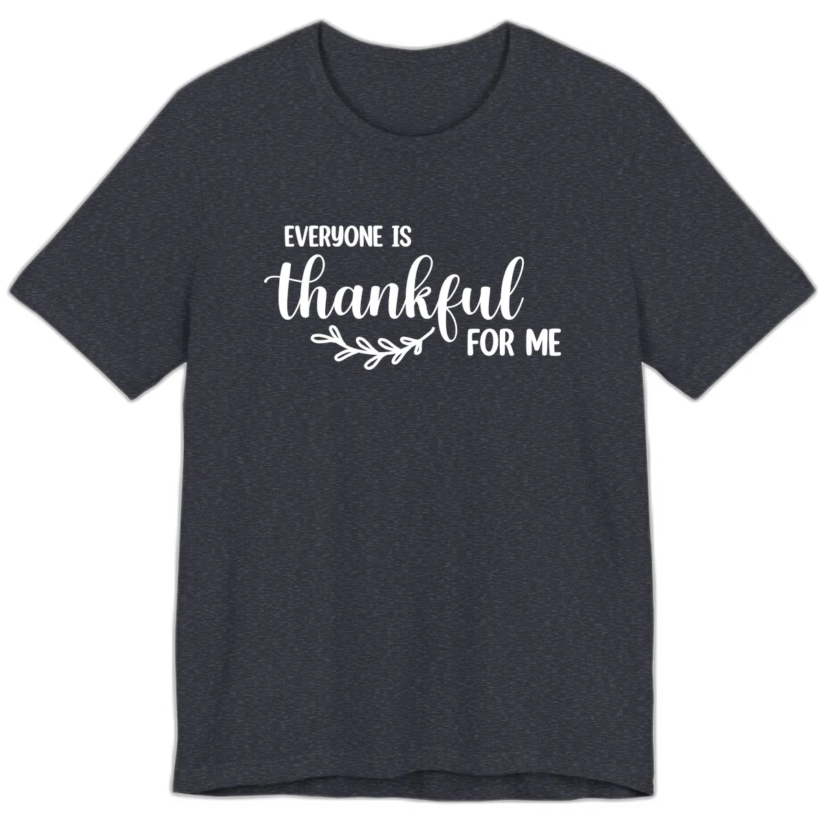 Everyone Is Thankful For Me Design Premium T-Shirt in Heather Navy
