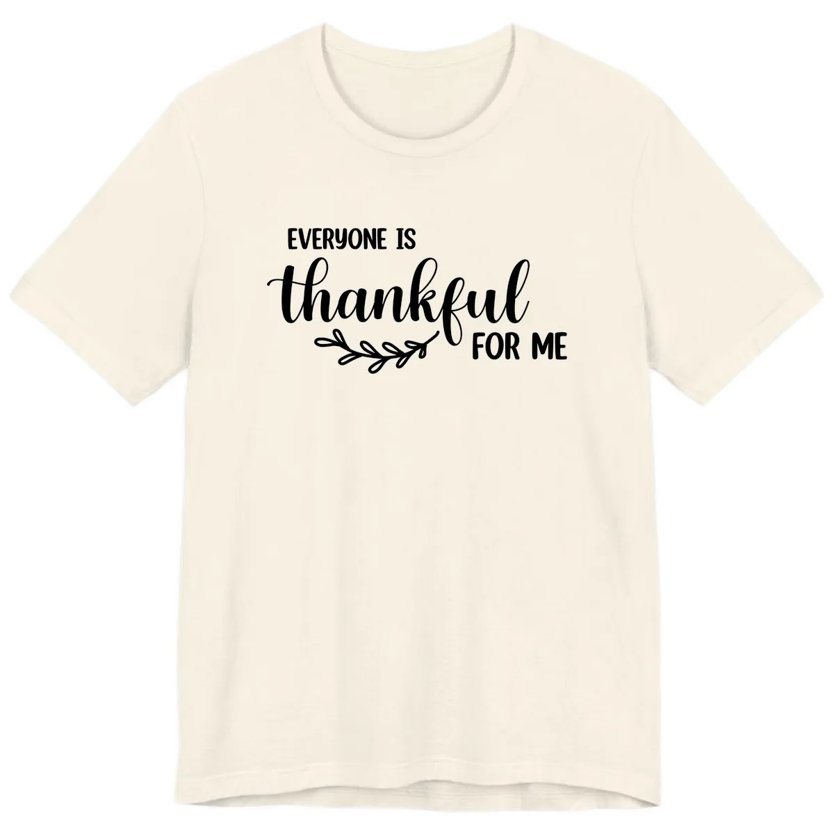 Everyone Is Thankful For Me Design Premium T-Shirt in Natural