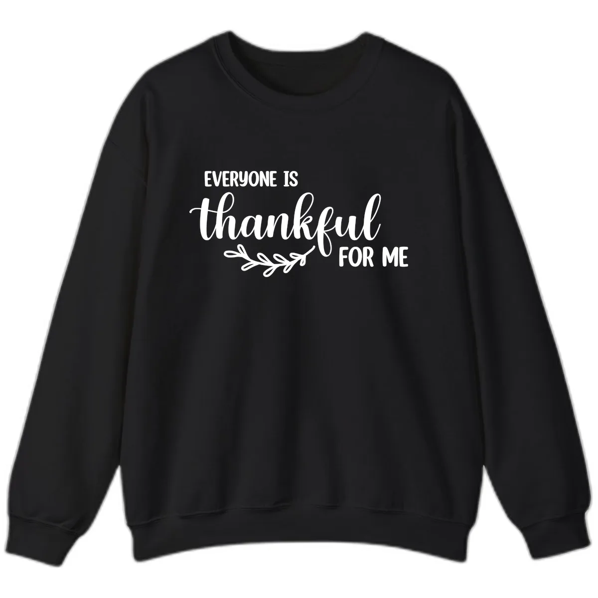 Everyone Is Thankful For Me Design Sweatshirt in Black