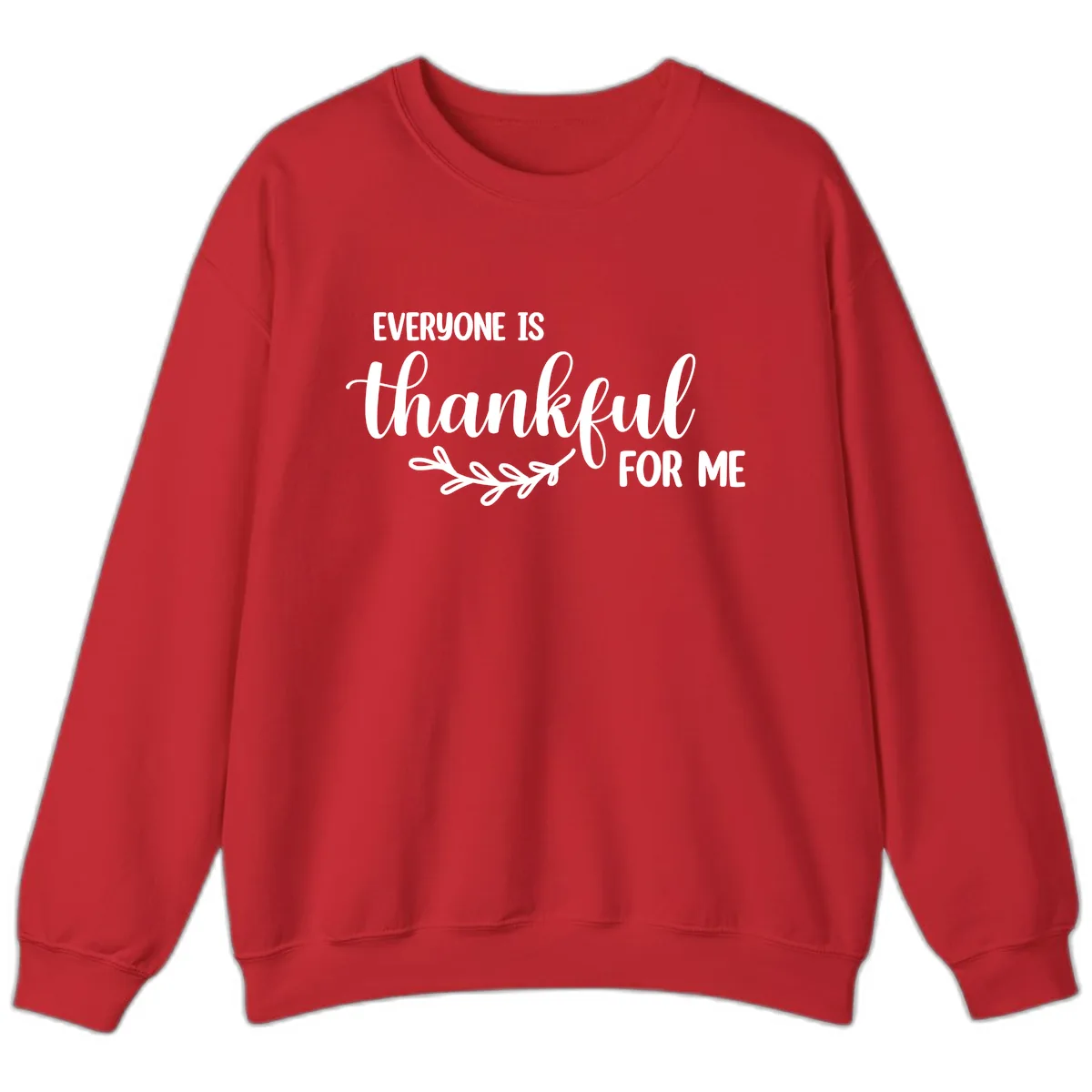 Everyone Is Thankful For Me Design Sweatshirt in Red