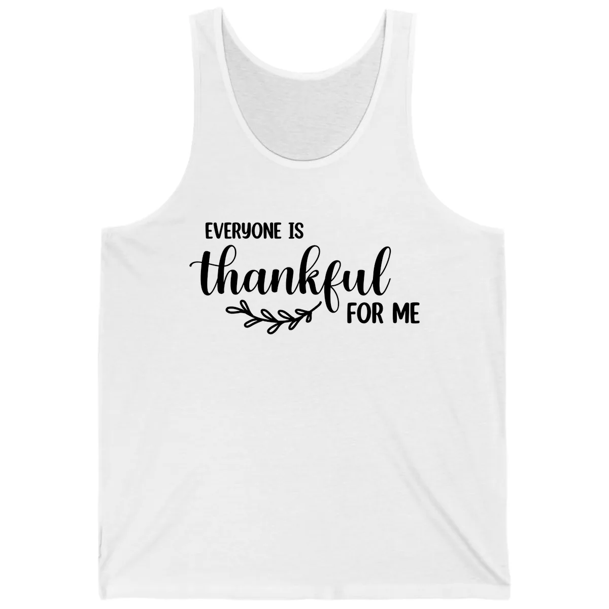 Everyone Is Thankful For Me Design Tank in White