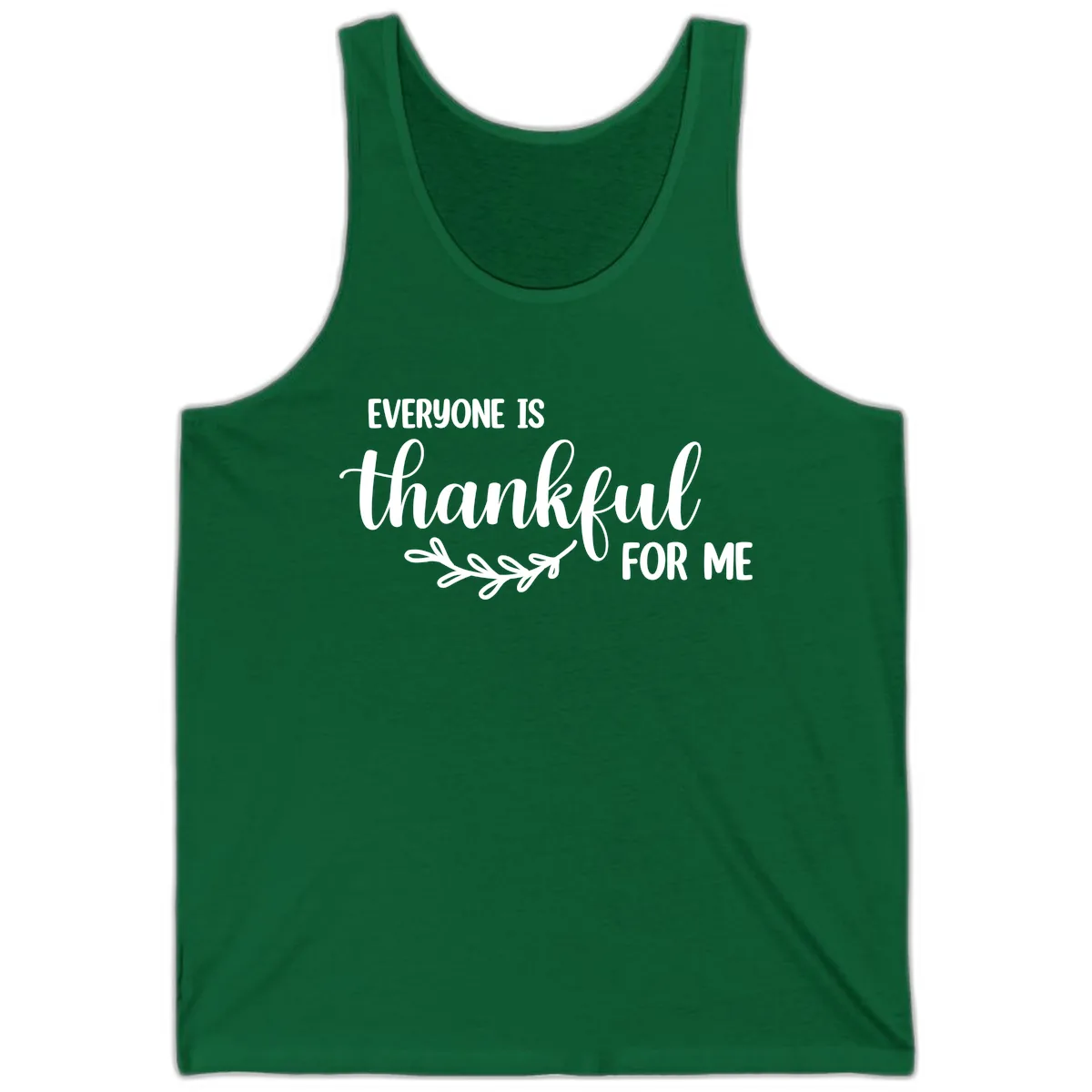 Everyone Is Thankful For Me Design Tank in Kelly