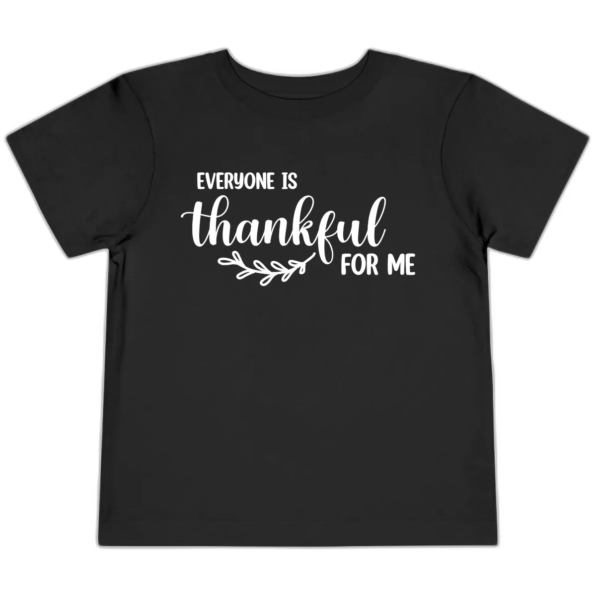 Everyone Is Thankful For Me Design Toddler T-Shirt in Black