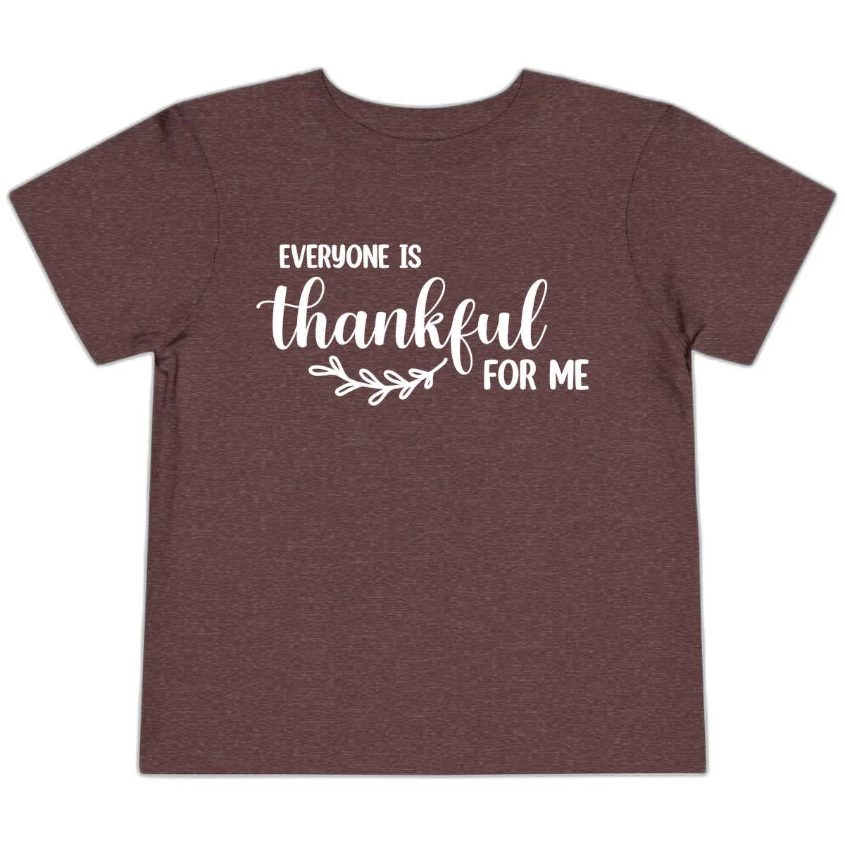 Everyone Is Thankful For Me Design Toddler T-Shirt in Heather Maroon
