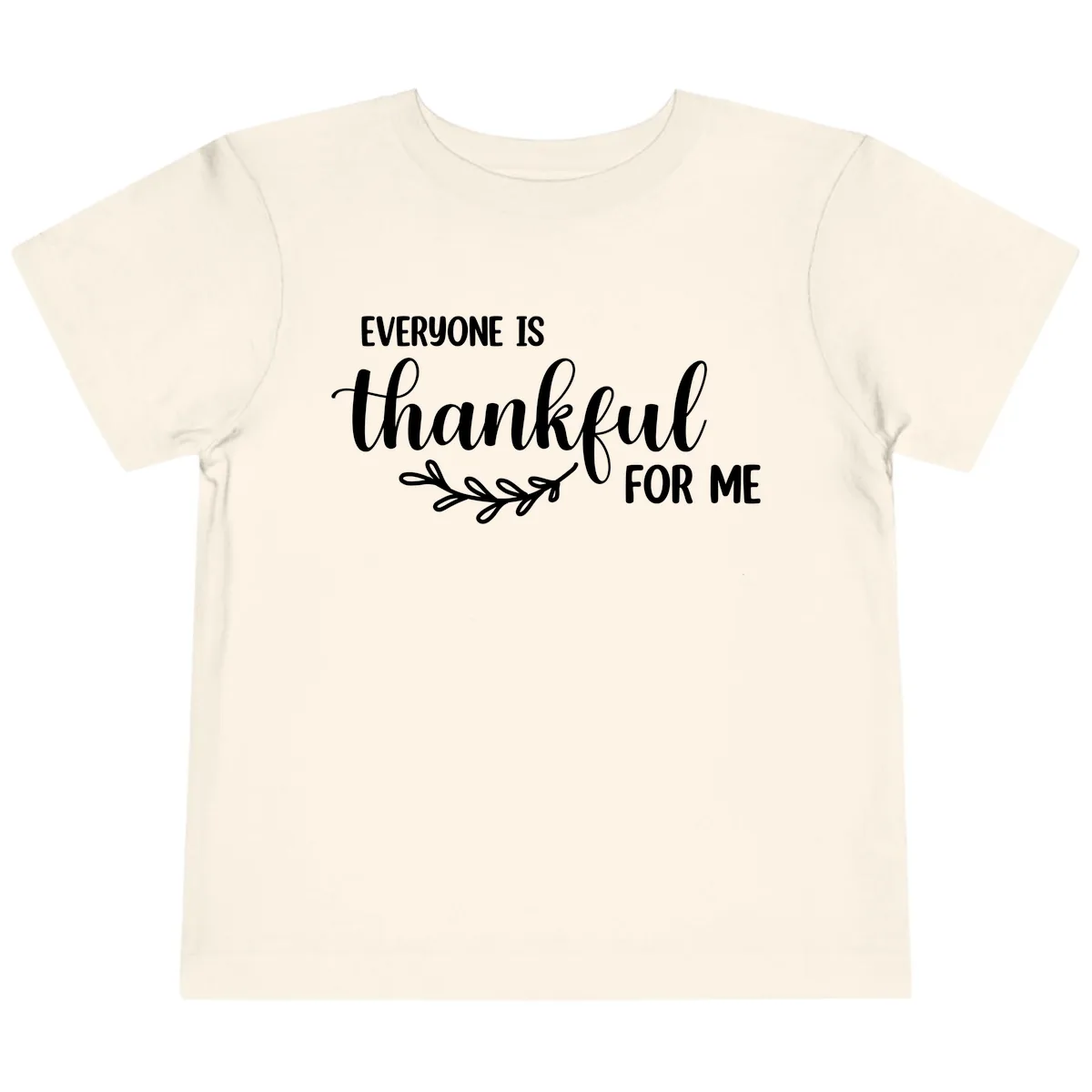 Everyone Is Thankful For Me Design Toddler T-Shirt in Natural