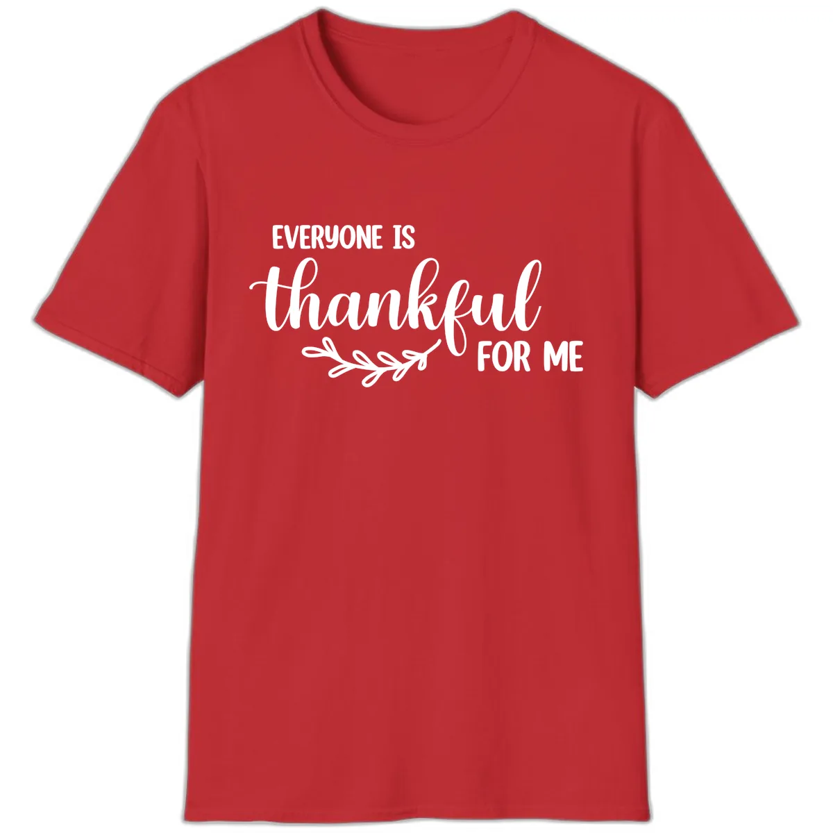 Everyone Is Thankful For Me Design T-Shirt in Red