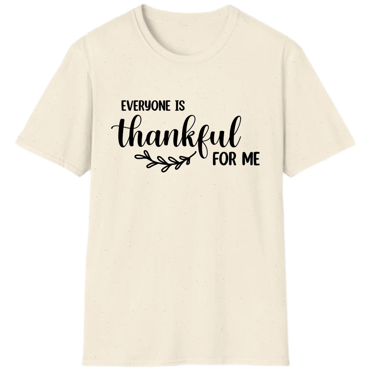 Everyone Is Thankful For Me Design T-Shirt in Natural