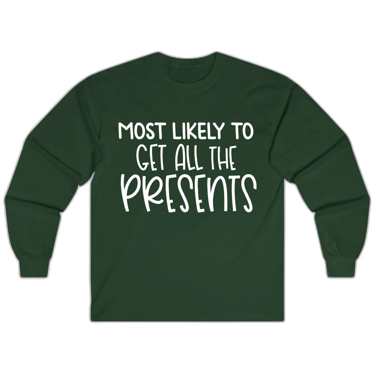 Most Likely To Get All The Presents Long Sleeve in Forest Green