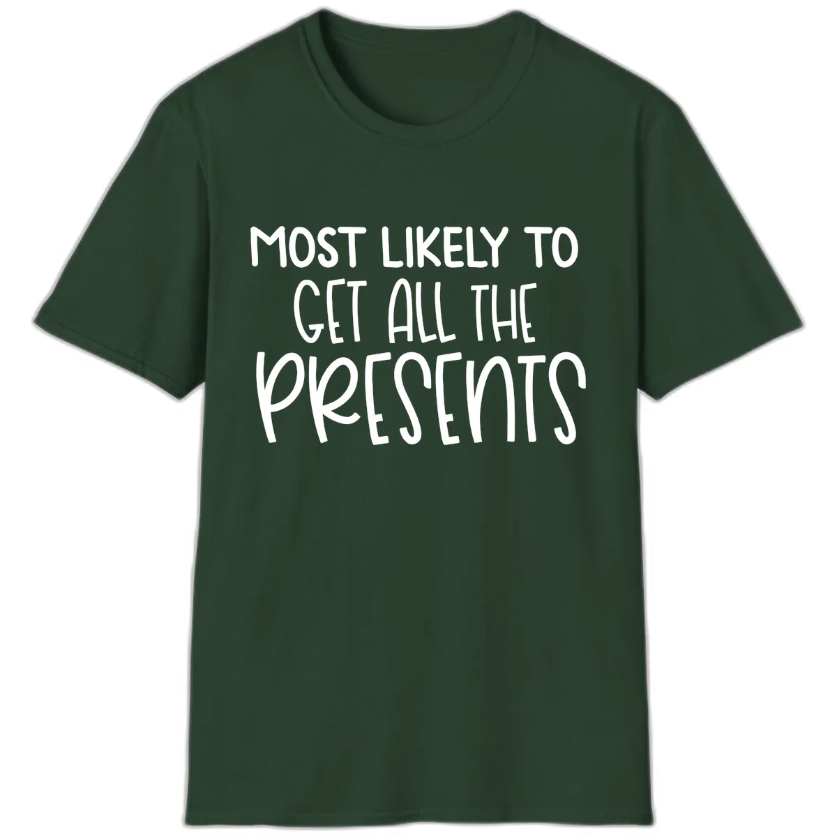 Most Likely To Get All The Presents T-Shirt in Forest Green