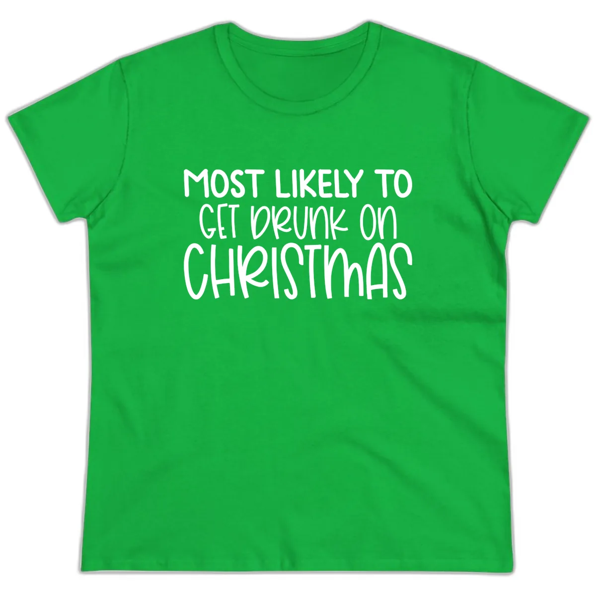 Most Likely To Get Drunk On Christmas Ladies Tee in Irish Green