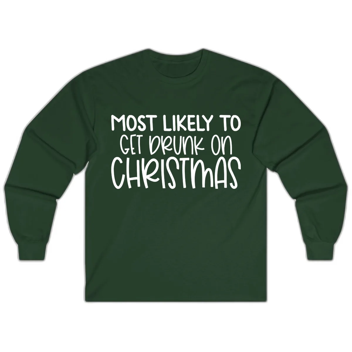 Most Likely To Get Drunk On Christmas Long Sleeve in Forest Green