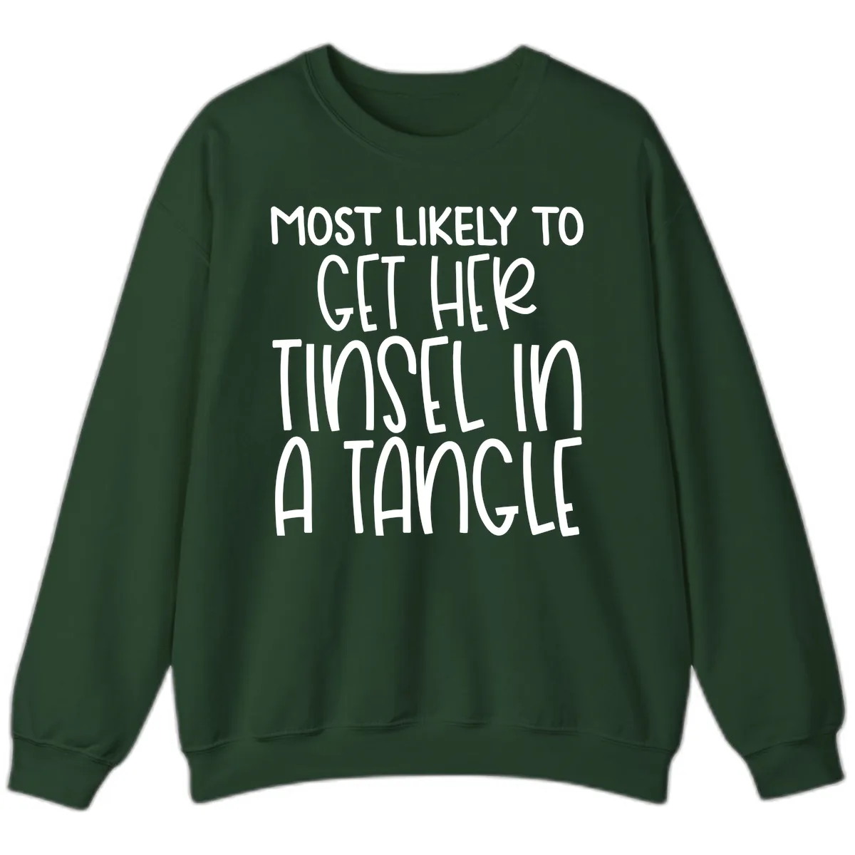 Most Likely To Get Her Tinsel in a Tangle Sweatshirt in Forest Green
