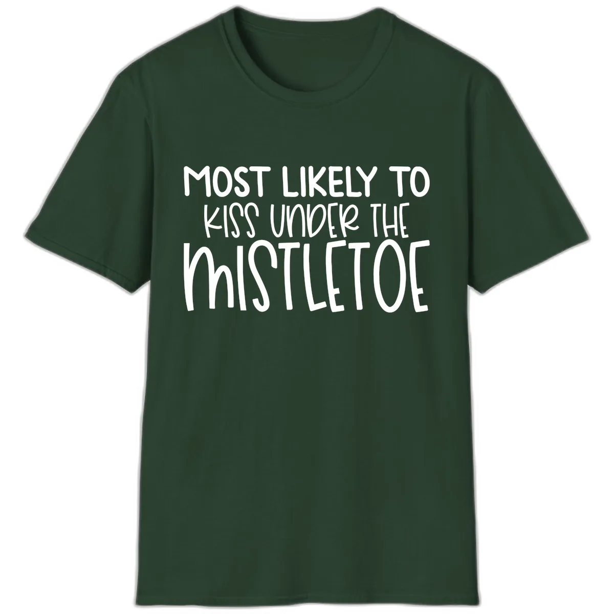Most Likely To Kiss Under Mistletoe T-Shirt in Forest Green