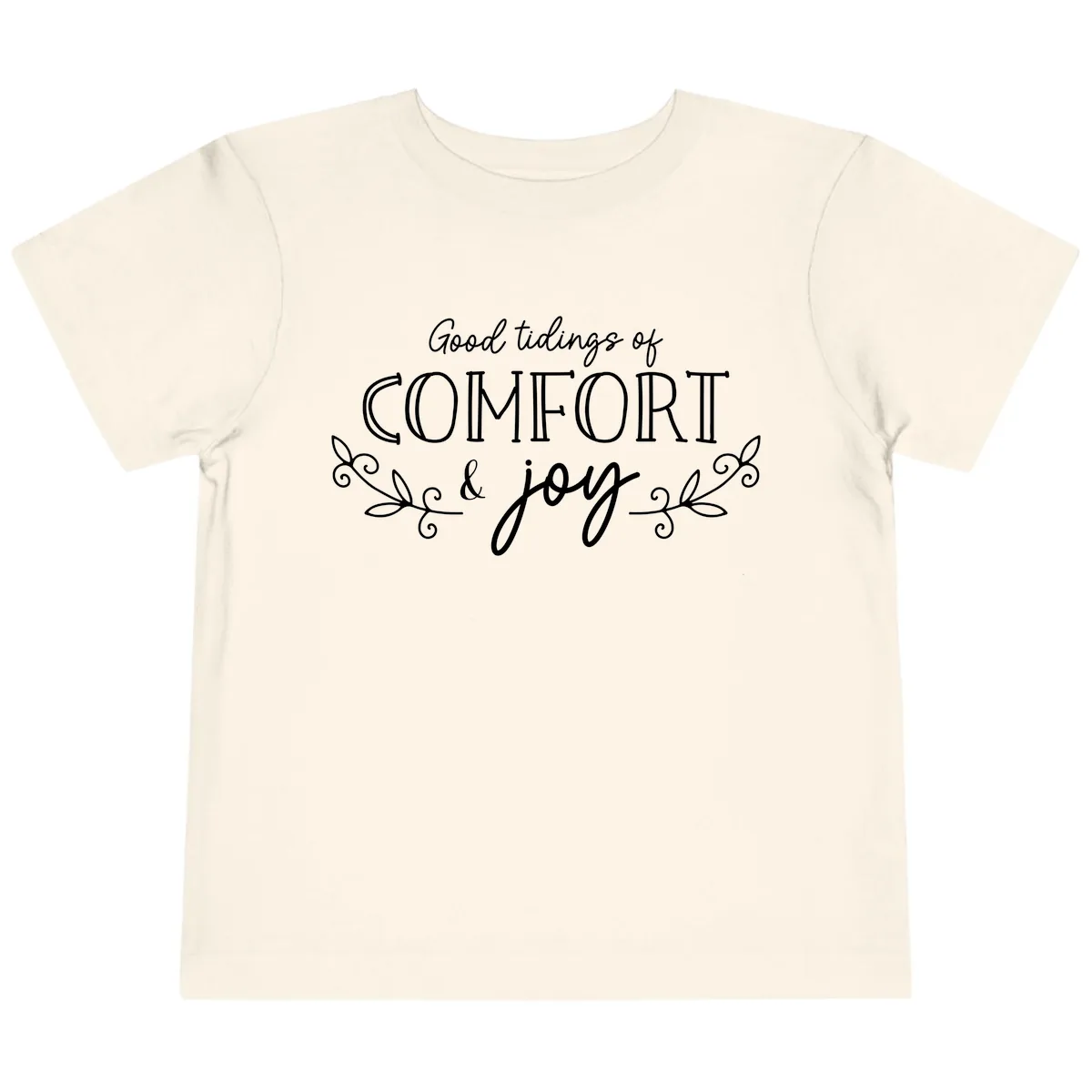 Good Tidings of Comfort and Joy Toddler T-Shirt in Natural