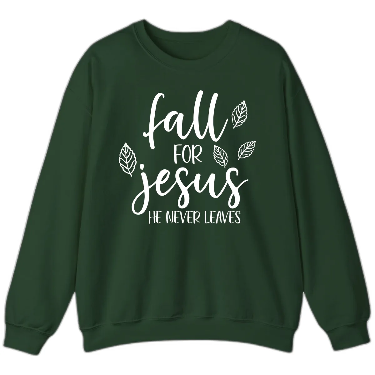 Fall For Jesus He Never Leaves Sweatshirt in Forest Green