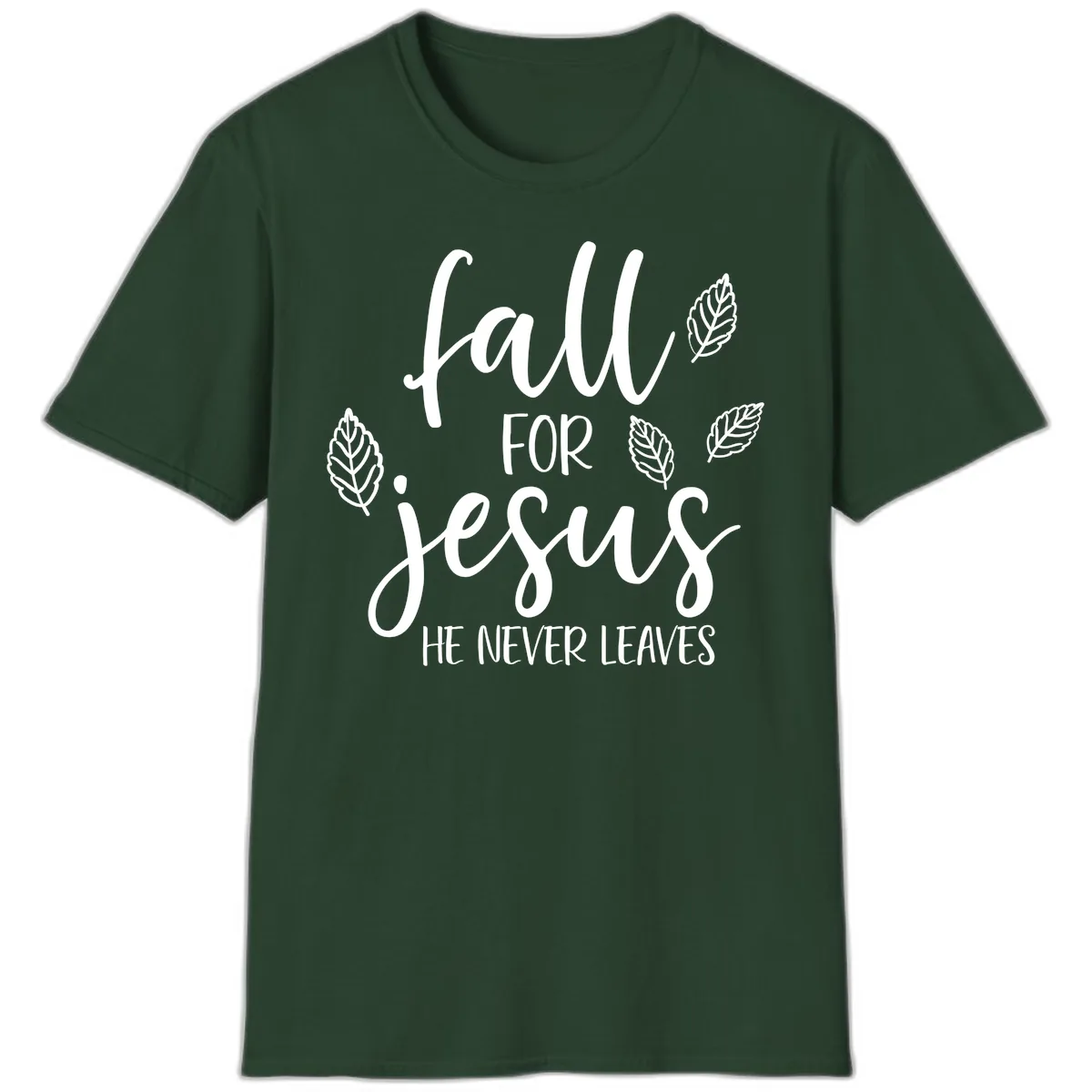 Fall For Jesus He Never Leaves T-Shirt in Forest Green