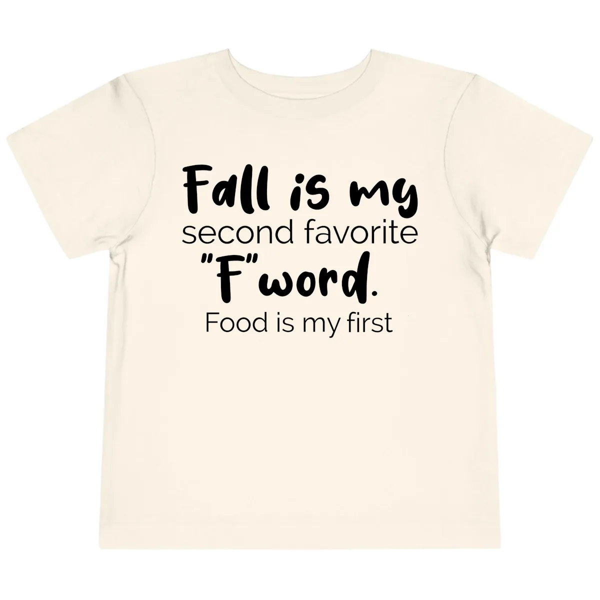 Fall is My Second Favorite F Word Toddler T-Shirt in Natural