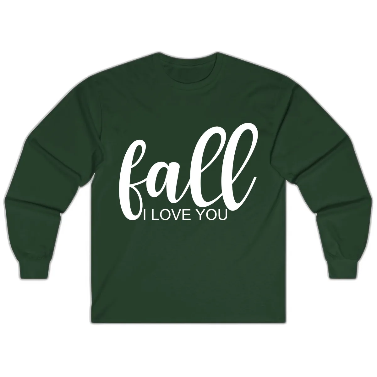 Fall I Love You Script Design Long Sleeve in Forest Green