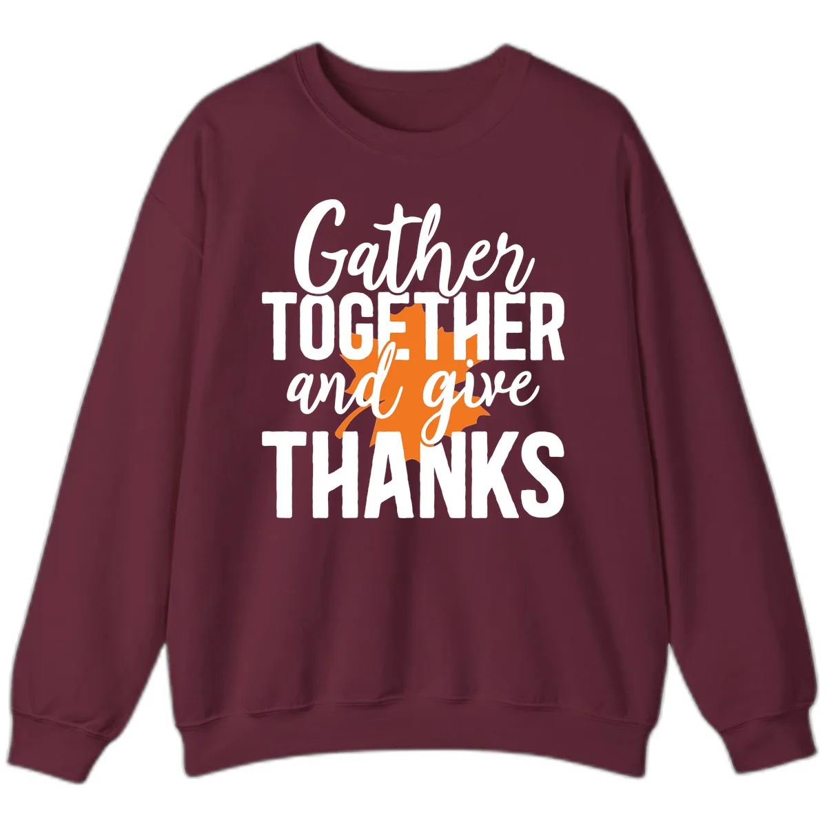 Gather Together And Give Thanks Sweatshirt in Maroon